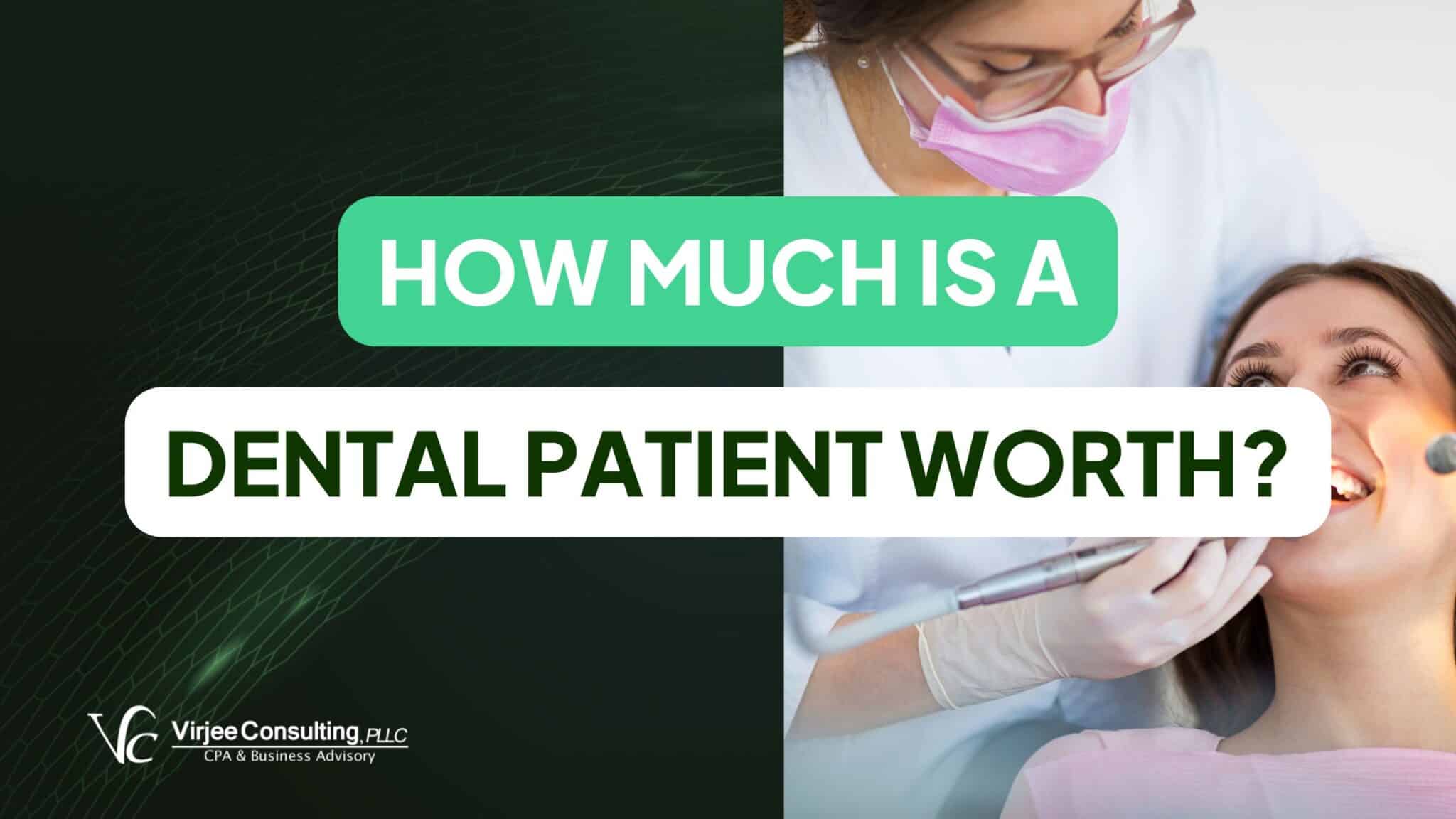 how much is a dental patient worth